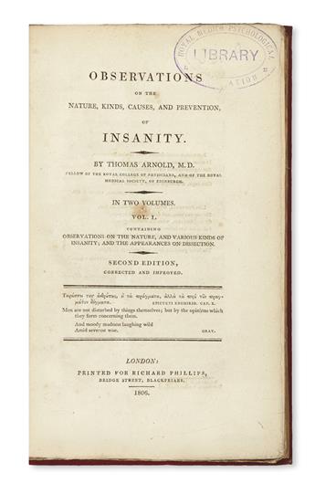 ARNOLD, THOMAS. Observations on the Nature, Kinds, Causes, and Prevention of Insanity.  2 vols.  1806.  Lacks the portrait.